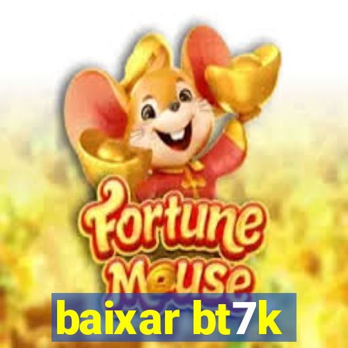 baixar bt7k